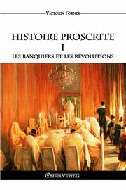 Histoire Proscrite I - Les banquiers et les rvolutions, Forner Victoria