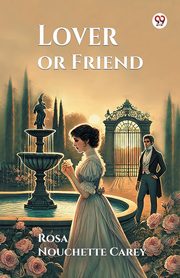 Lover or Friend, Carey Rosa Nouchette