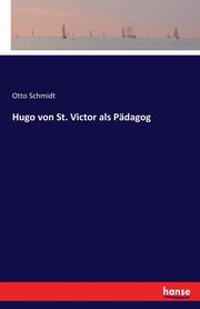 Hugo von St. Victor als Pdagog, Schmidt Otto