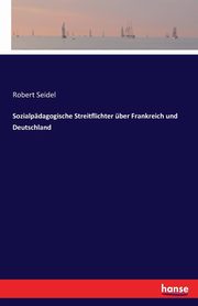 Sozialpdagogische Streitflichter ber Frankreich und Deutschland, Seidel Robert