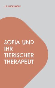 Sofia und ihr tierischer Therapeut, Wolf J.R. Lucas