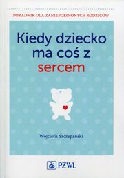 Kiedy dziecko ma co z sercem, Szczepaski Wojciech