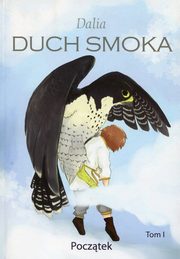 ksiazka tytu: Duch Smoka Tom 1 Pocztek autor: Dalia