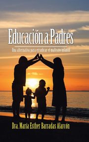 ksiazka tytu: Educacin a Padres autor: Alarcn Dra. Mara Esther Barradas