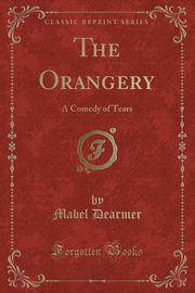 ksiazka tytu: The Orangery autor: Dearmer Mabel