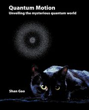Quantum Motion - Unveiling the Mysterious Quantum World, Gao Shan