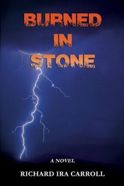 Burned In Stone, Carroll Richard Ira