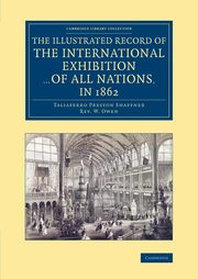 The Illustrated Record of the International Exhibition ... of All Nations, in 1862, Shaffner Taliaferro Preston