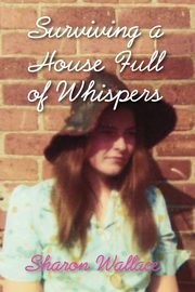 Surviving a House Full of Whispers, Wallace Sharon
