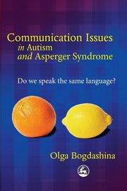 Communication Issues in Autism and Asperger Syndrome, Bogdashina Olga