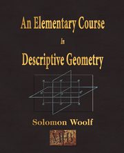 An Elementary Course In Descriptive Geometry, Solomon Woolf