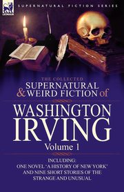 The Collected Supernatural and Weird Fiction of Washington Irving, Irving Washington