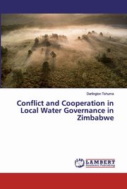 ksiazka tytu: Conflict and Cooperation in Local Water Governance in Zimbabwe autor: Tshuma Darlington