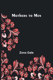 Mothers to Men, Gale Zona