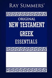 Ray Summers' Original New Testament Greek Essentials, Summers Ray