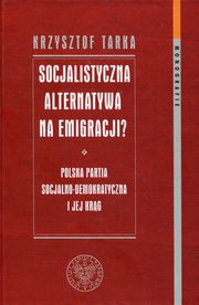 ksiazka tytu: Socjalistyczna alternatywa na emigracji autor: Tarka Krzysztof
