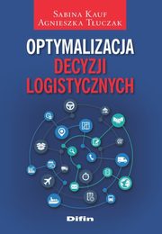 ksiazka tytu: Optymalizacja decyzji logistycznych autor: Kauf	 Sabina, Tuczak Agnieszka