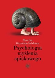 ksiazka tytu: Psychologia mylenia spiskowego autor: Grzesiak-Feldman Monika