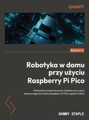 Robotyka w domu przy uyciu Raspberry Pi Pico, Danny Staple