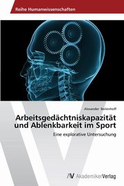 ksiazka tytu: Arbeitsgedchtniskapazitt und Ablenkbarkeit im Sport autor: Beilenhoff Alexander