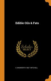 ksiazka tytu: Edible Oils & Fats autor: Mitchell C Ainsworth 1867-