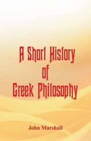 A Short History of Greek Philosophy, Marshall John