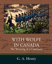 With Wolfe in Canada the Winning of a Continent, Henty G. A.