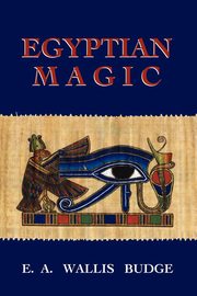 Egyptian Magic, Budge E. A Wallis