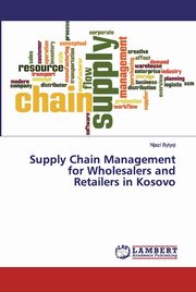 Supply Chain Management for Wholesalers and Retailers in Kosovo, Bytyqi Njazi