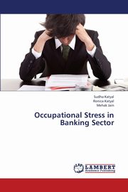 Occupational Stress in Banking Sector, Katyal Sudha