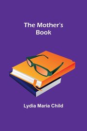 The Mother's Book, Child Lydia Maria