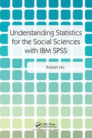 Understanding Statistics for the Social Sciences with IBM SPSS, Ho Robert