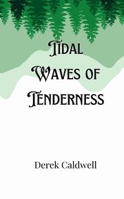 Tidal Waves of Tenderness, Caldwell Derek