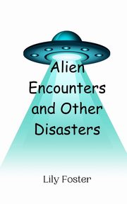 Alien Encounters and Other Disasters, Foster Lily
