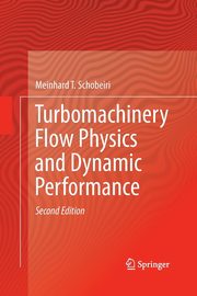 Turbomachinery Flow Physics and Dynamic Performance, Schobeiri Meinhard T.