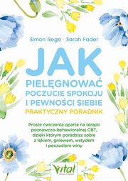 Jak pielgnowa poczucie spokoju i pewnoci siebie praktyczny poradnik, Rego Simon, Fader Sarah