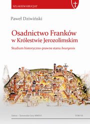 ksiazka tytu: Osadnictwo Frankw w Krlestwie Jerozolimskim Studium historyczno-prawne stanu bourgeois autor: Dziwiski Pawe