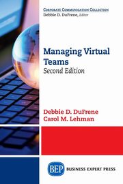 Managing Virtual Teams, Second Edition, DuFrene Debbie D.