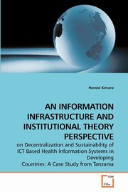 AN INFORMATION INFRASTRUCTURE AND INSTITUTIONAL THEORY PERSPECTIVE, Kimaro Honest