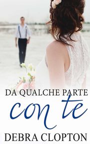 Da qualche parte con te, Clopton Debra