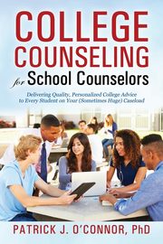 College Counseling for School Counselors, O'Connor Ph.D. Patrick J.