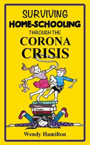 Surviving Home-Schooling Through the Corona Crisis, Hamilton Wendy