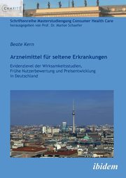 Arzneimittel fr seltene Erkrankungen. Evidenzlevel der Wirksamkeitsstudien, Frhe Nutzenbewertung und Preisentwicklung in Deutschland, Kern Beate