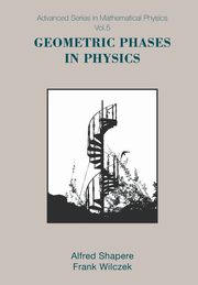 GEOMETRIC PHASES IN PHYSICS         (V5), F WILCZEK A SHAPERE