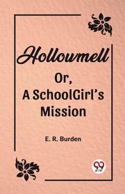 Hollowmell Or, A Schoolgirl's Mission, R. Burden E.