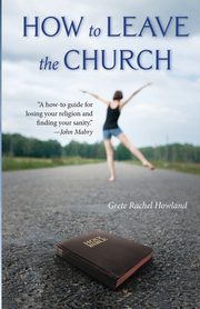 How to Leave the Church, Howland Grete Rachel