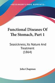 Functional Diseases Of The Stomach, Part 1, Chapman John
