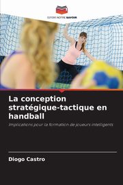 La conception stratgique-tactique en handball, Castro Diogo