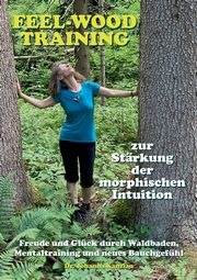 Das feel-wood-Training zur Strkung der morphischen Intuition, Kanzian Johanna
