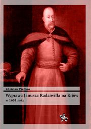 ksiazka tytu: Wyprawa Janusza Radziwia na Kijw w 1651 roku autor: Piekos Zdzisaw